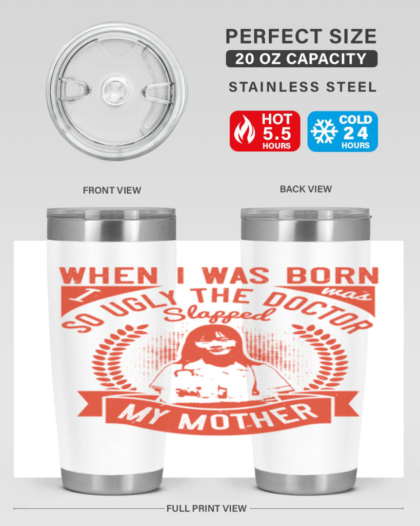 When I was born I was so ugly the doctor slapped my mother Style 11#- medical- tumbler