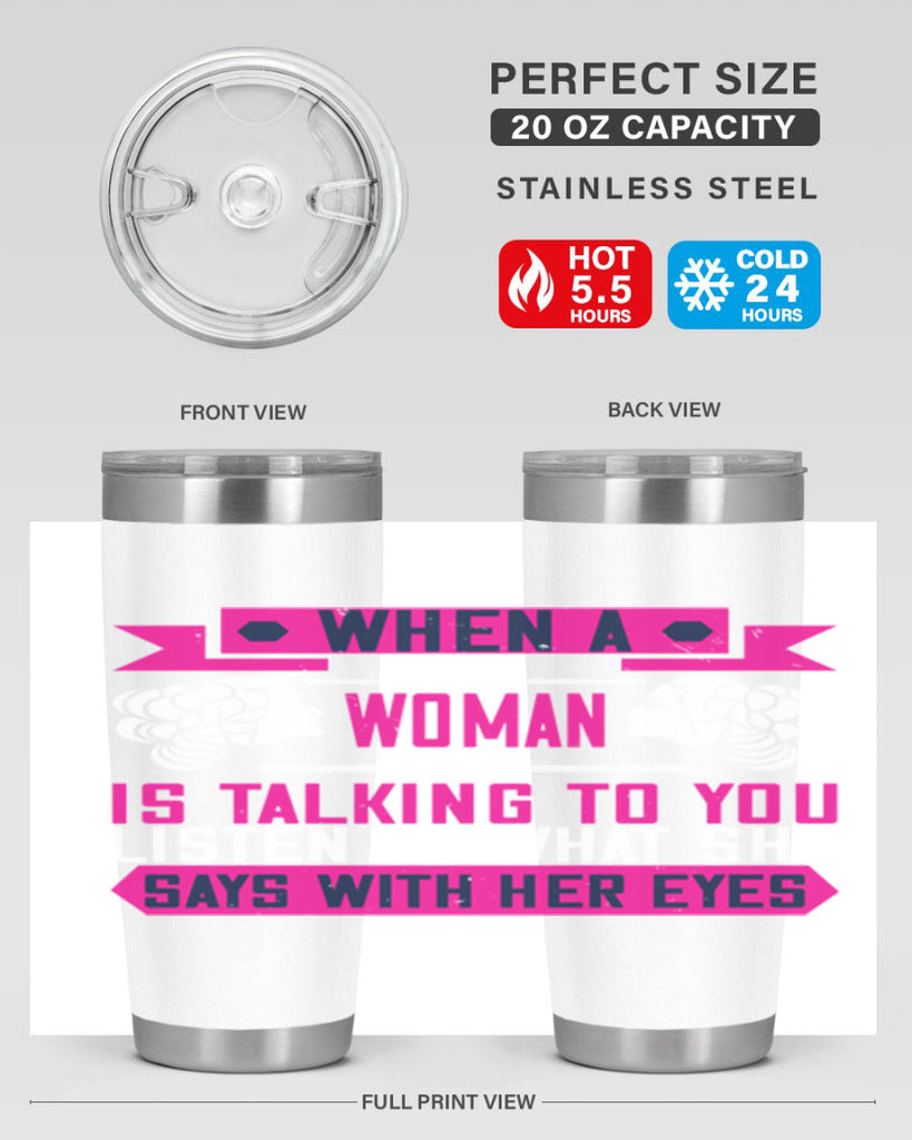 When a woman is talking to you listen to what she says with her eyes Style 21#- womens day- Tumbler