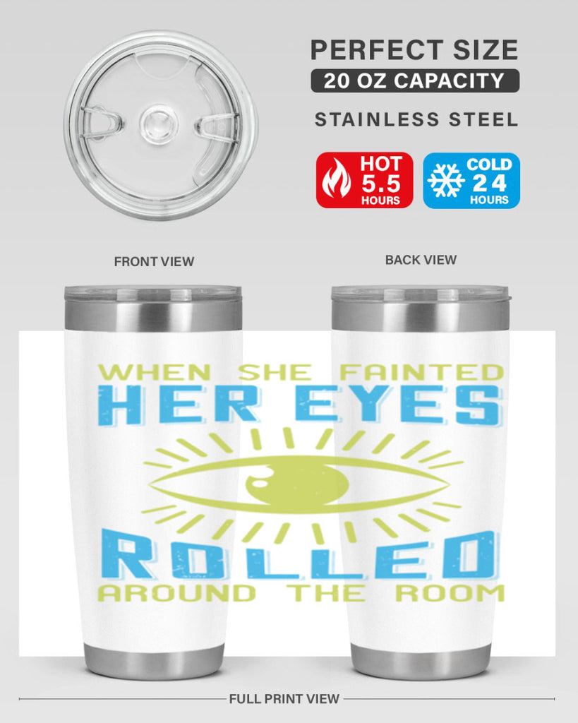 When she fainted her eyes rolled around the room Style 10#- medical- tumbler