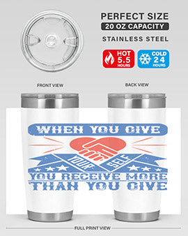 When you give yourself you receive more than you give Style 8#- volunteer- Tumbler