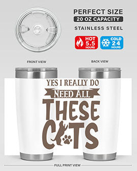 Yes I Really Do Need All These Cats Style 25#- cat- Tumbler