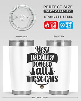 Yes I Really Do Need Style 109#- cat- Tumbler