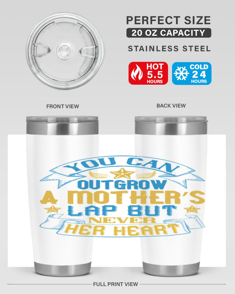 You can outgrow a mother’s lap but never her heart Style 2#- baby- tumbler