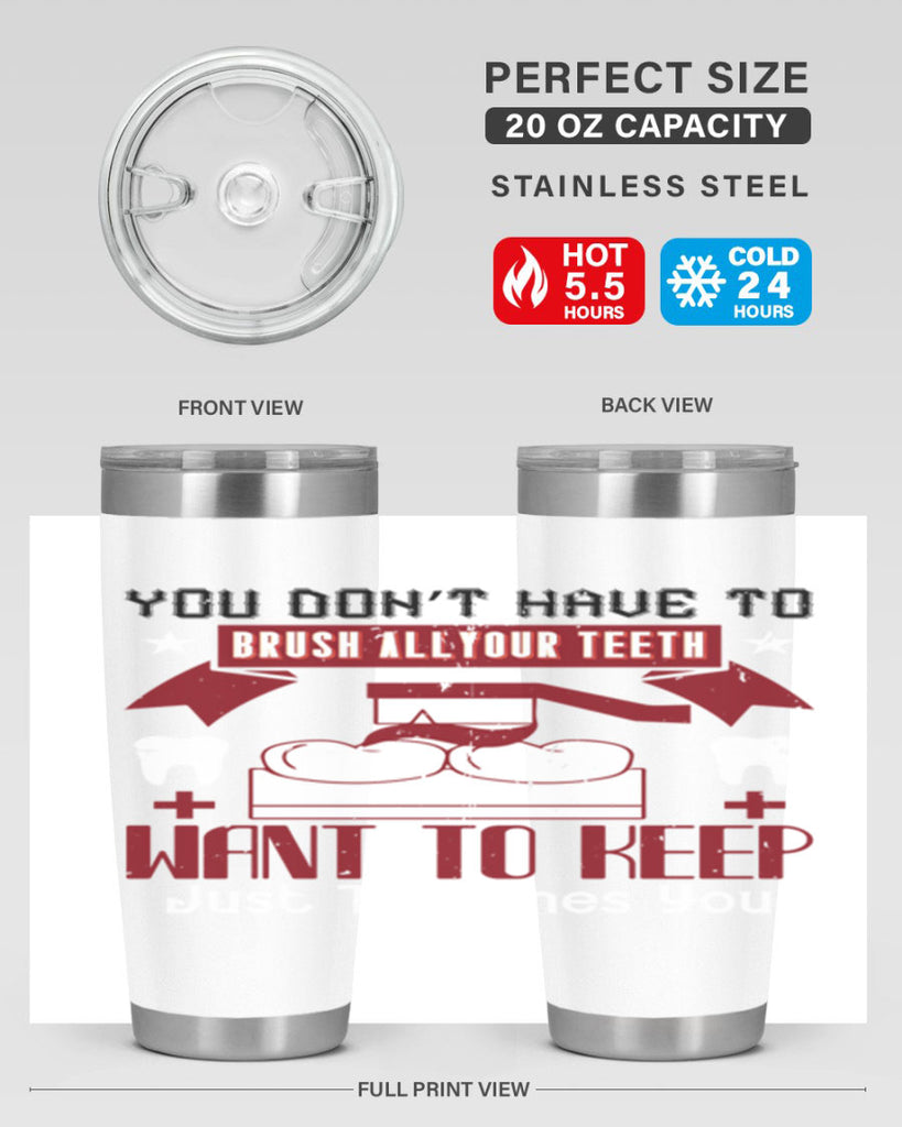 You don’t have to brush allyour teeth Style 7#- dentist- tumbler