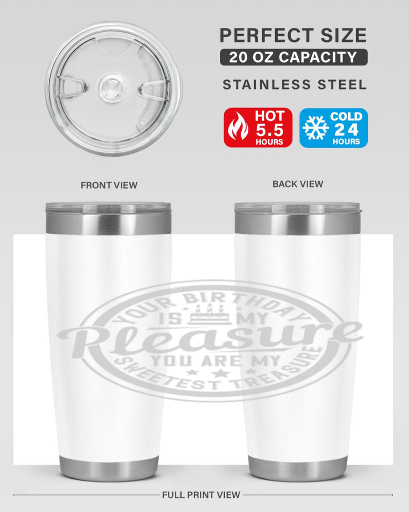 Your birthday is my pleasure You are my sweetest treasure Style 15#- birthday- tumbler