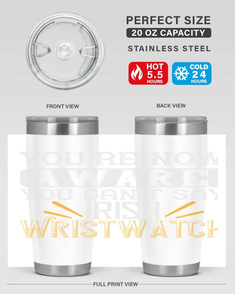 Youre now aware you cant say Irish Wristwatch Style 4#- St Patricks Day- Tumbler