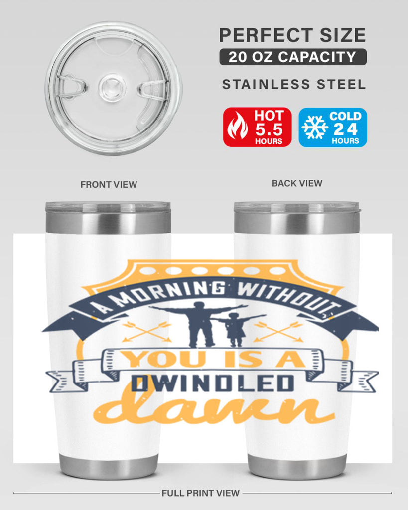 a morning without you is 263#- fathers day- Tumbler