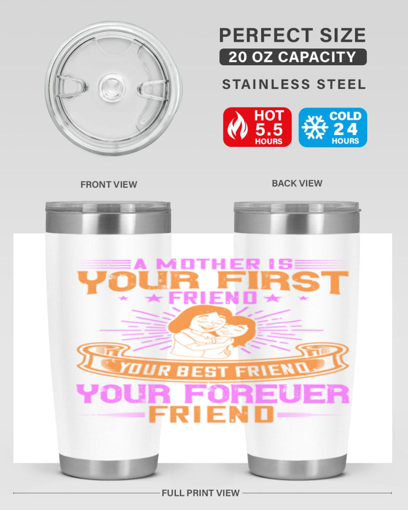 a mother is your first friend your best friend your forever friend 240#- mom- Tumbler