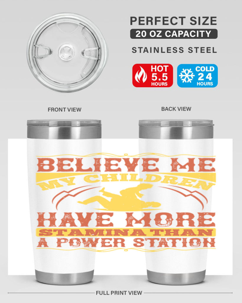 believe me my children have more stamina than a power station 3#- Parents Day- Tumbler
