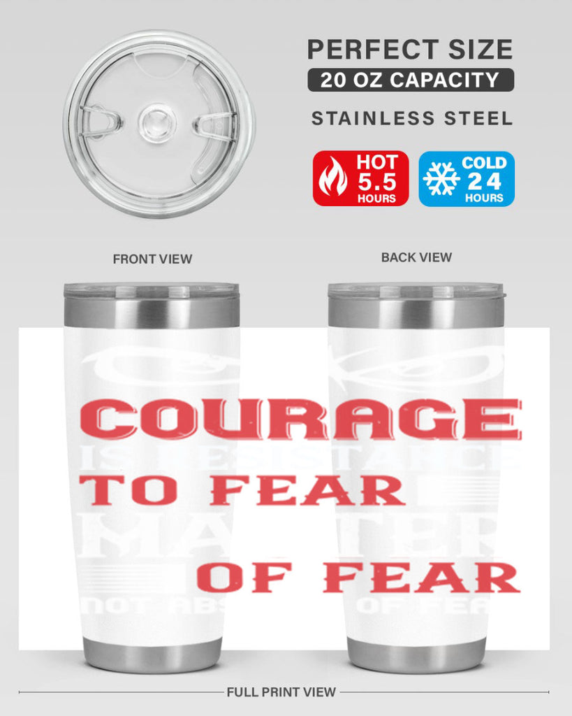 courage is resistance to fear mastery of fear—not absence of fear 64#- Veterns Day- Tumbler