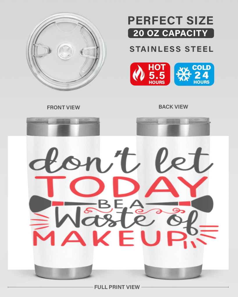 don’t let today be a waste of makeup Style 158#- make up- Tumbler