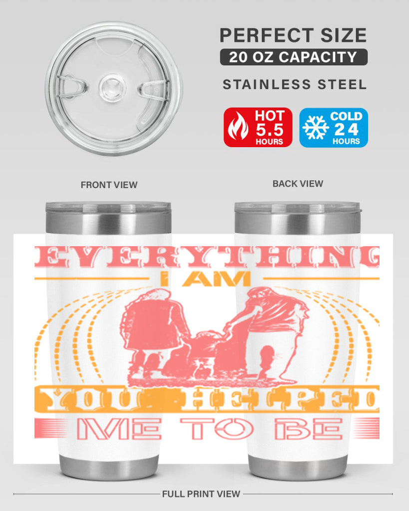 everything i am you helped me to be 87#- mothers day- Tumbler