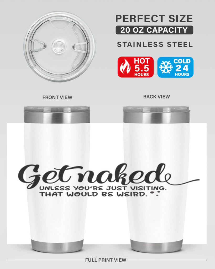 get naked unless youre just visiting that would be weird 79#- bathroom- Tumbler
