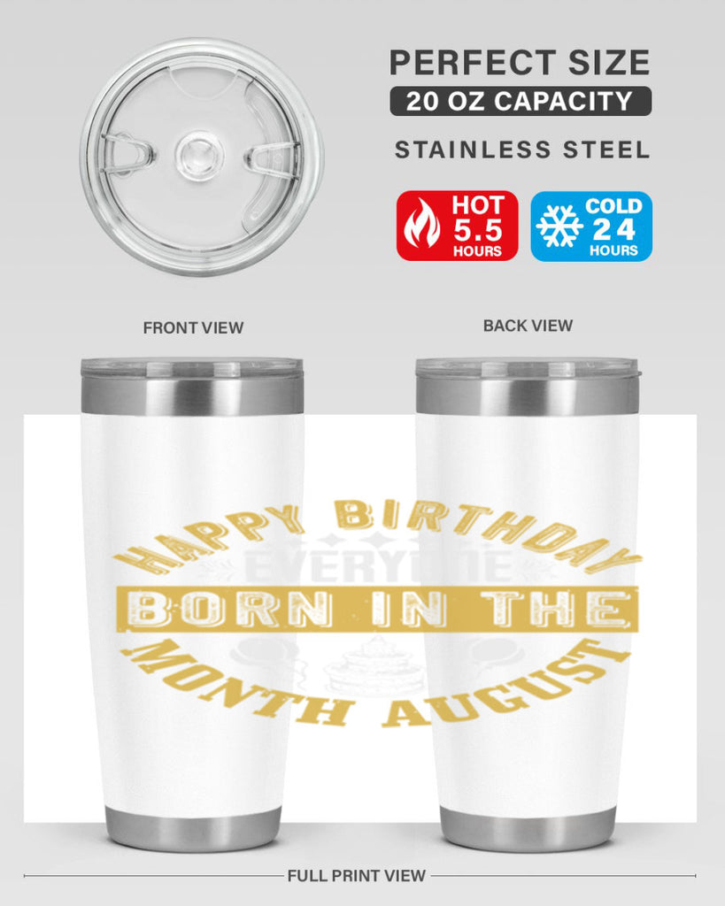 happy birthday everyone born in the month august Style 101#- birthday- tumbler