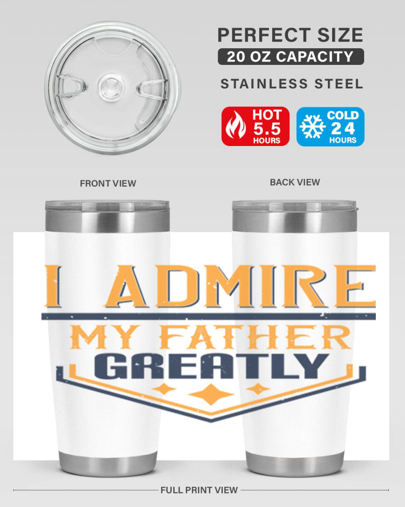 i admire my father greatly 215#- fathers day- Tumbler