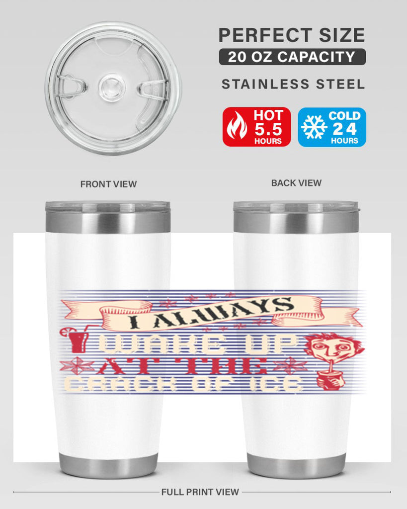 i always wake up at the crack of ice 50#- drinking- Tumbler