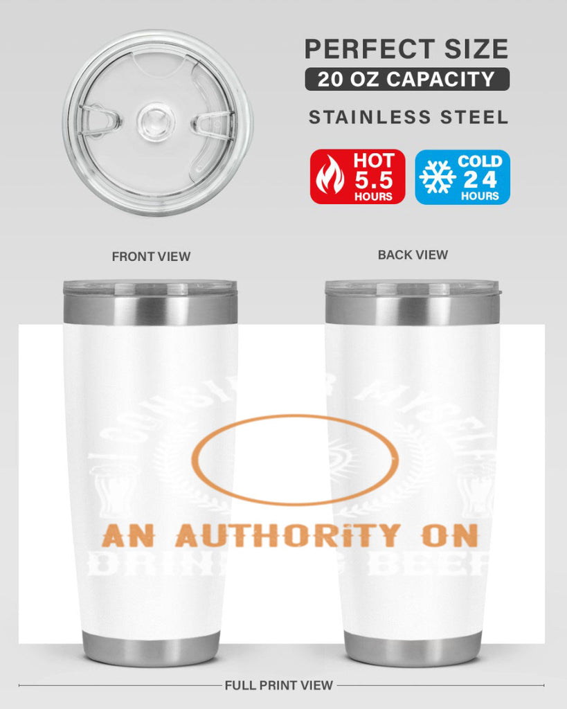 i consider myself an authority on drinking beer 84#- beer- Tumbler