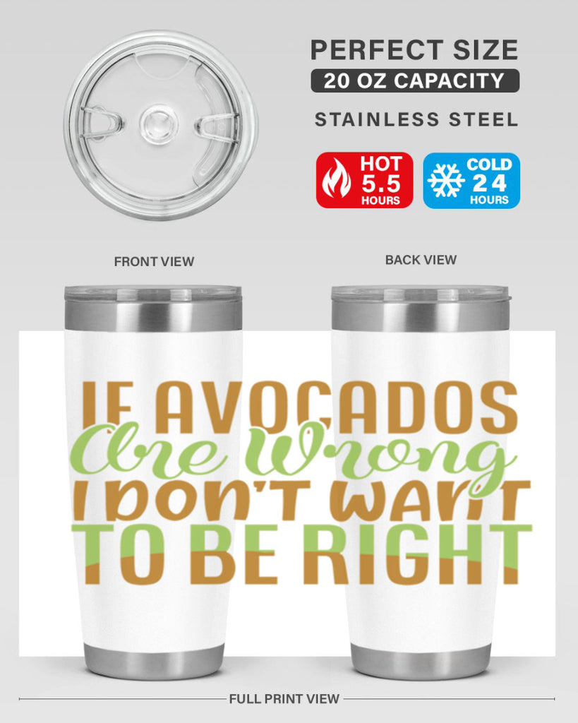 if avocados are wrong i dont want to be right 6#- avocado- Tumbler