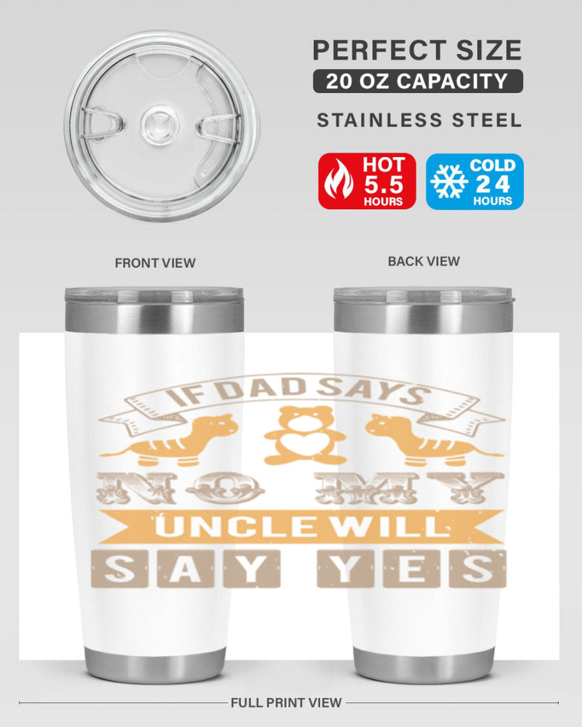 if dad says no my uncle will say yes Style 35#- baby shower- tumbler