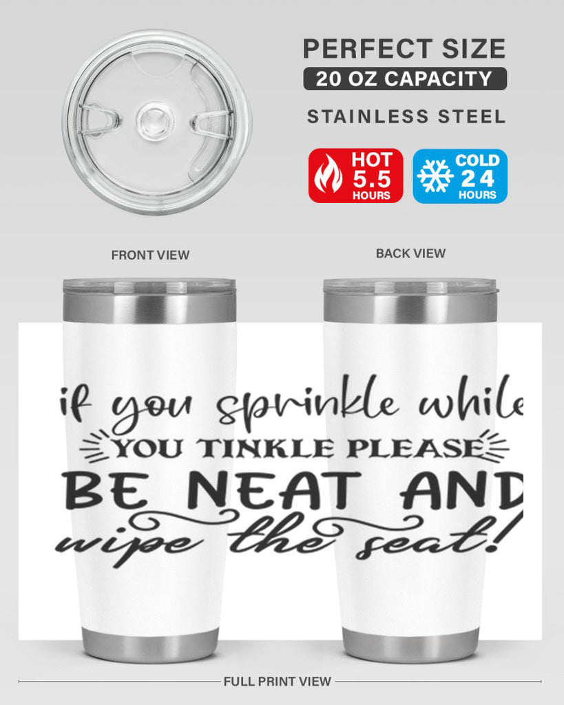 if you sprinkle while you linkle please be neat and wipe the seat 69#- bathroom- Tumbler