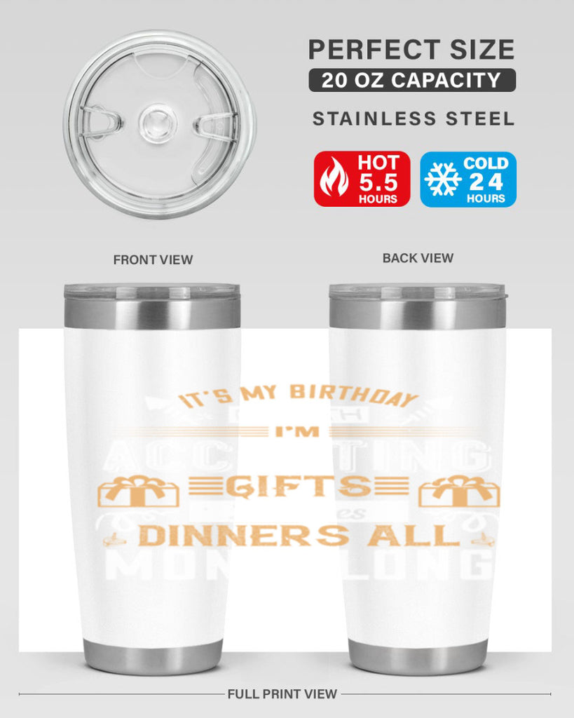 it’s my birthday month im accepting gifts lunches dinners all month long Style 81#- birthday- tumbler