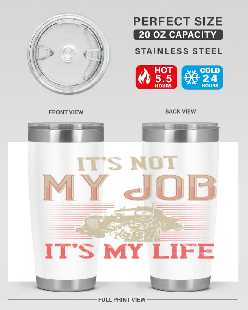 its not my job its my life Style 37#- truck driver- tumbler