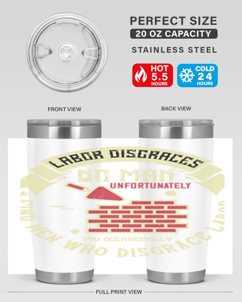 labor disgraces no man unfortunately you occasionally find men who disgrace labor 6#- labor day- Tumbler