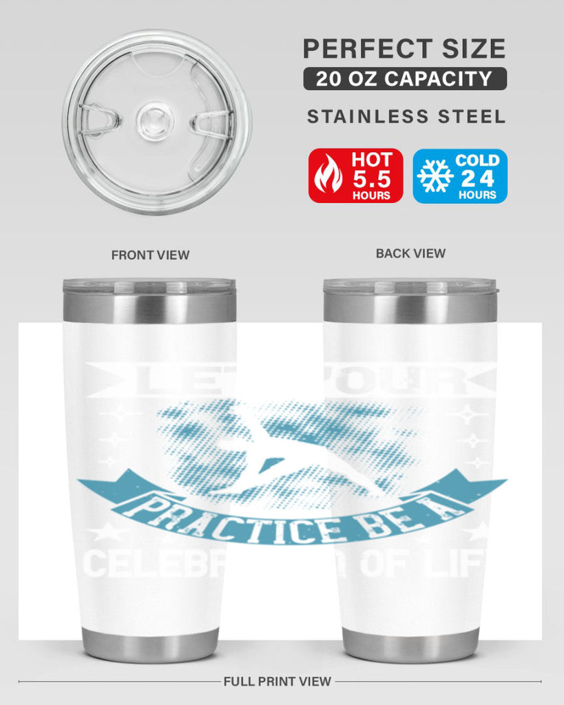 let your practice be a celebration of life 78#- yoga- Tumbler