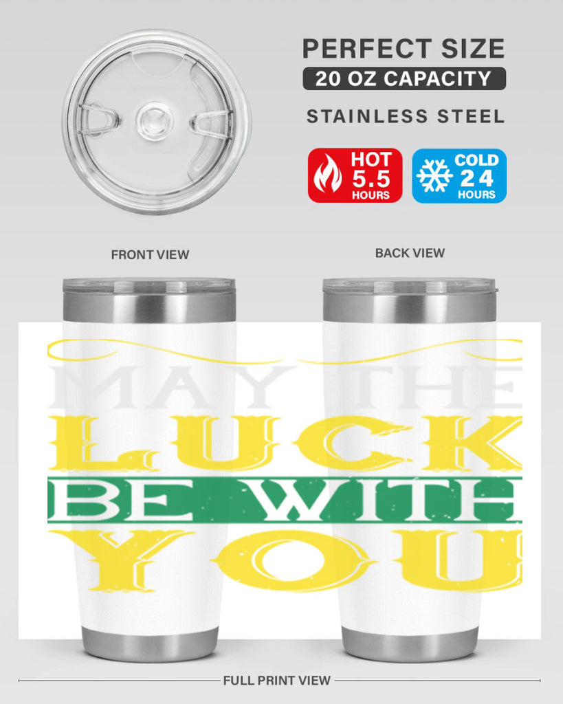 may the luck be with you Style 116#- St Patricks Day- Tumbler