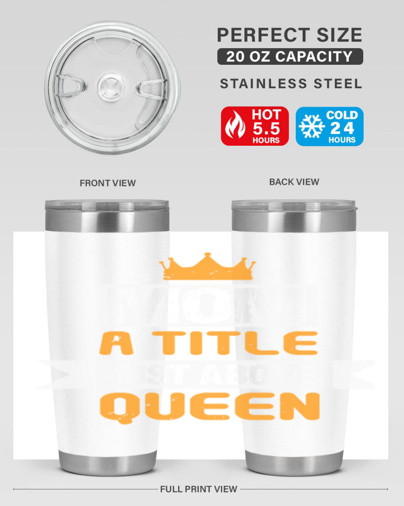 mom a title just above queen 48#- mothers day- Tumbler