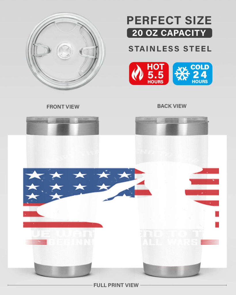 more than an end to war we want an end to the beginnings of all wars 98#- Veterns Day- Tumbler