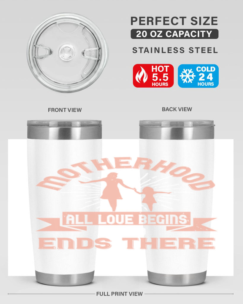 motherhood all love begins and ends there 100#- mom- Tumbler