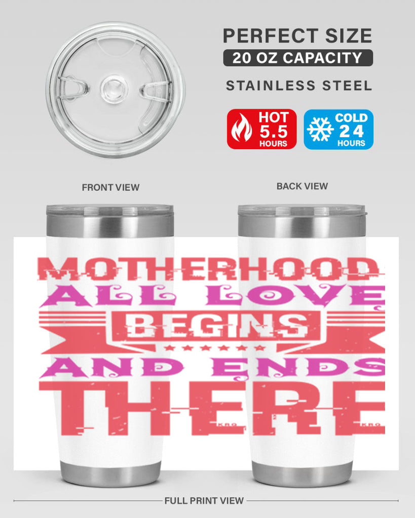 motherhood all love begins and ends there 42#- mothers day- Tumbler