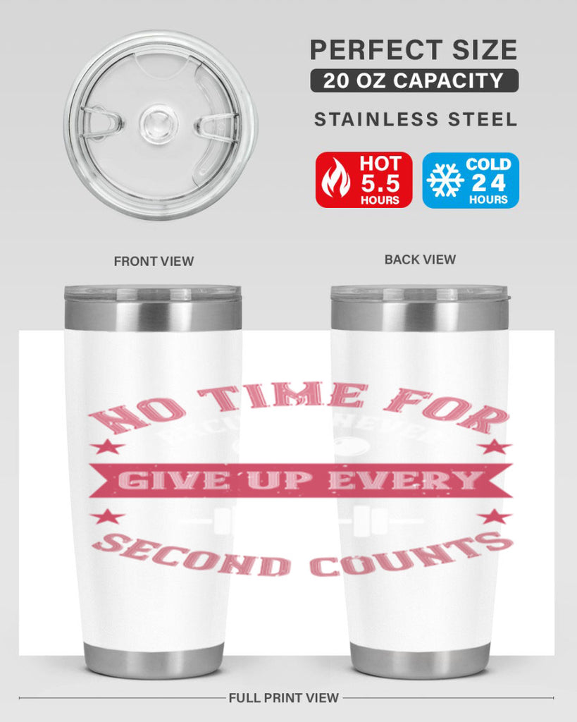 no time for excuses never give up every second 79#- gym- Tumbler