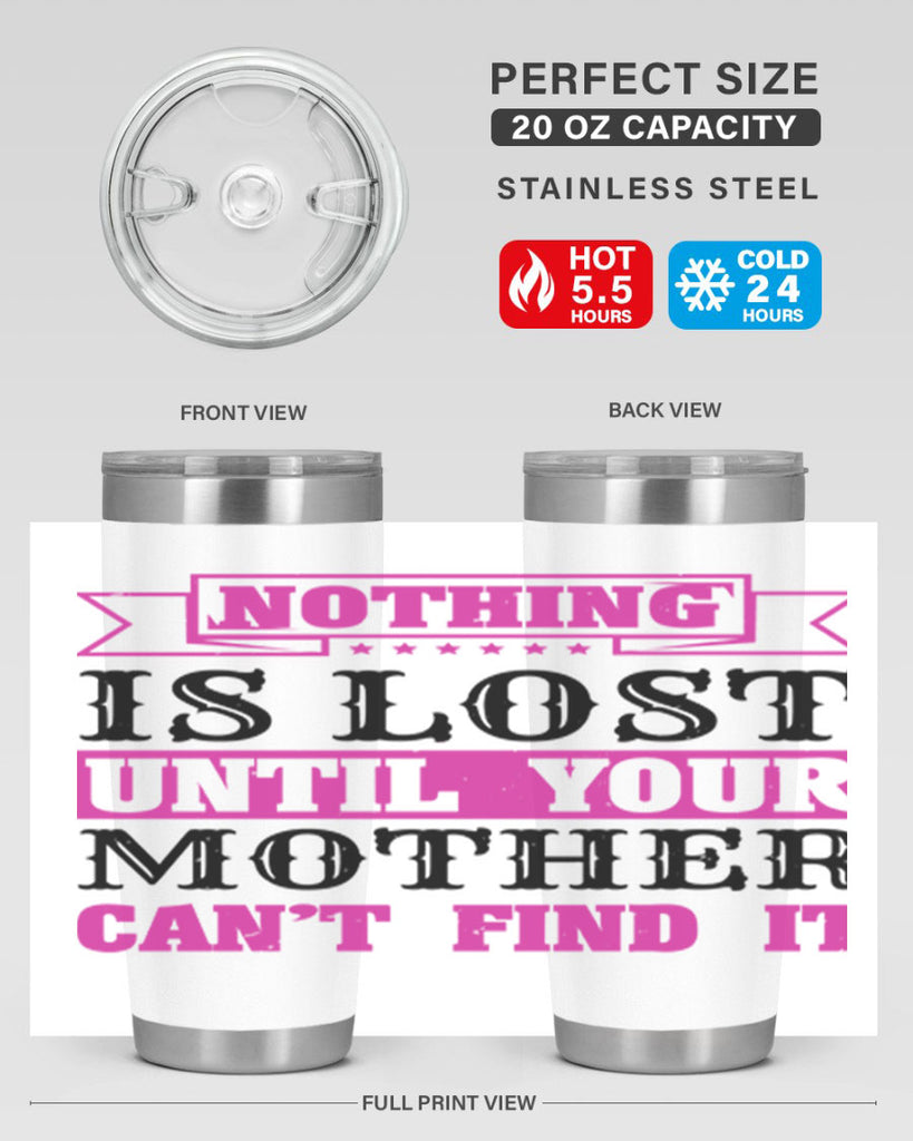 nothing is lost until your mother cant find it 32#- mothers day- Tumbler