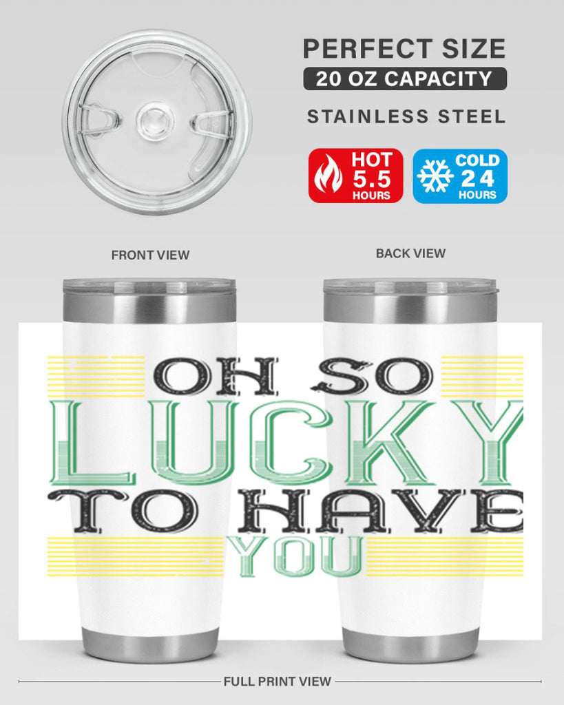 oh so lucky to have you Style 108#- St Patricks Day- Tumbler