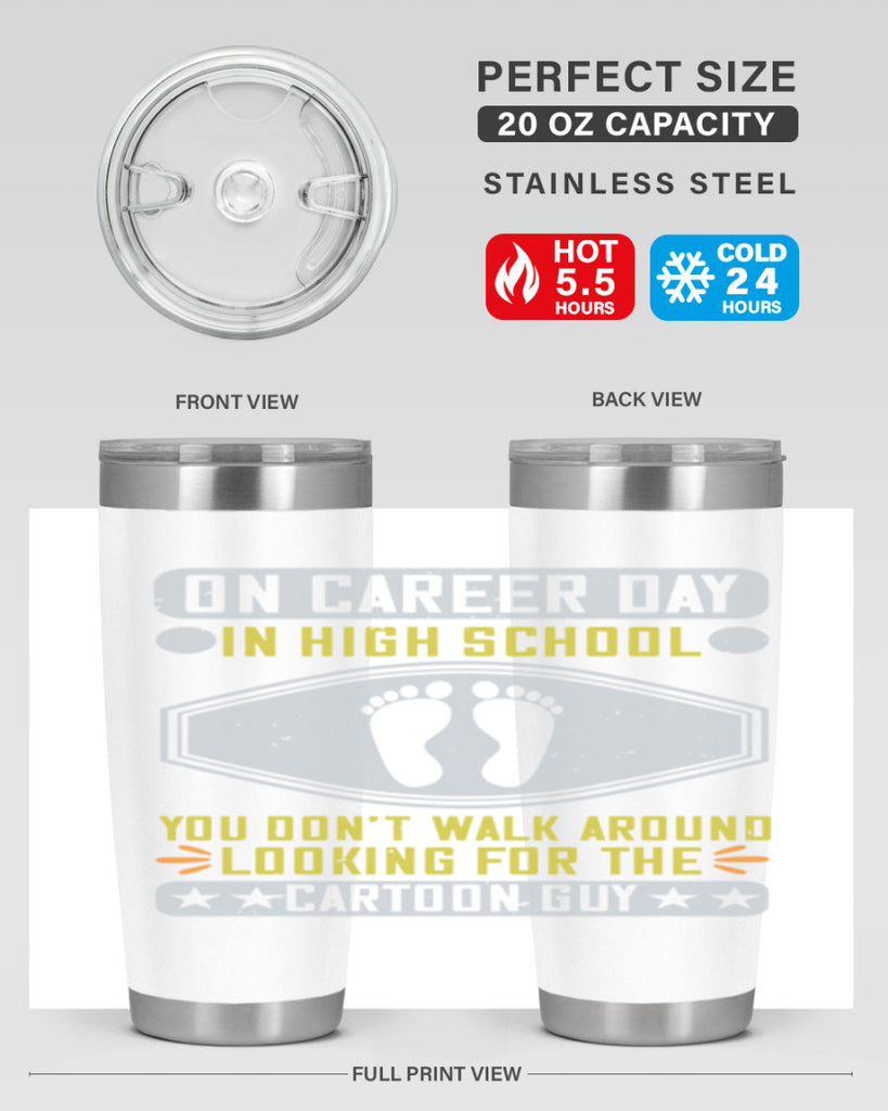 on career day in high school you dont walk around looking for the cartoon guy 37#- walking- Tumbler