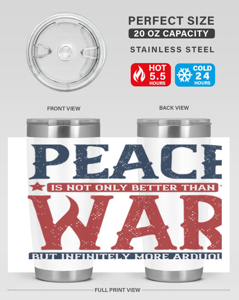 peace is not only better than war but infinitely more arduous 36#- Veterns Day- Tumbler