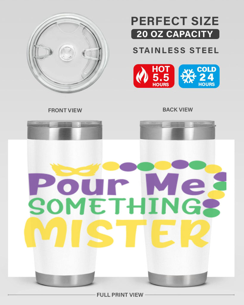pour me something mister 75#- mardi gras- Tumbler