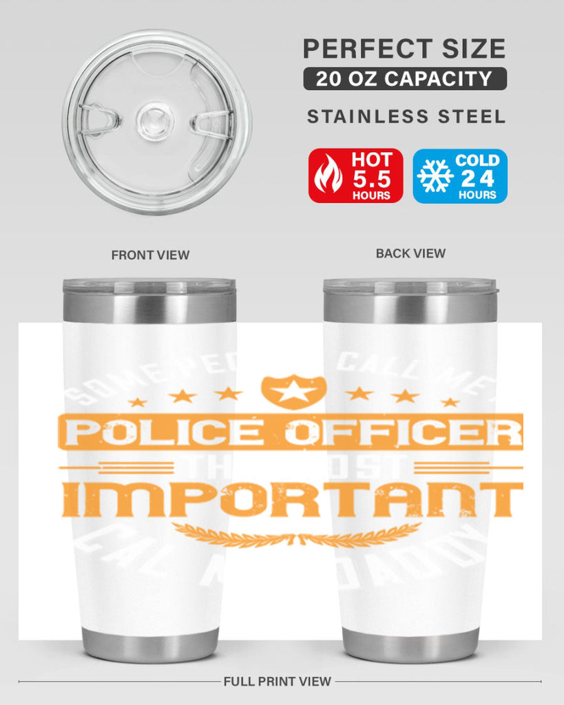 some people call me a police officer the most important cal me daddy 184#- fathers day- Tumbler