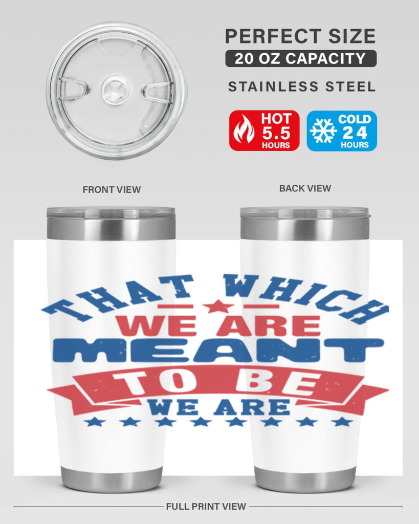 that which we are meant to be Style 39#- Fourt Of July- Tumbler