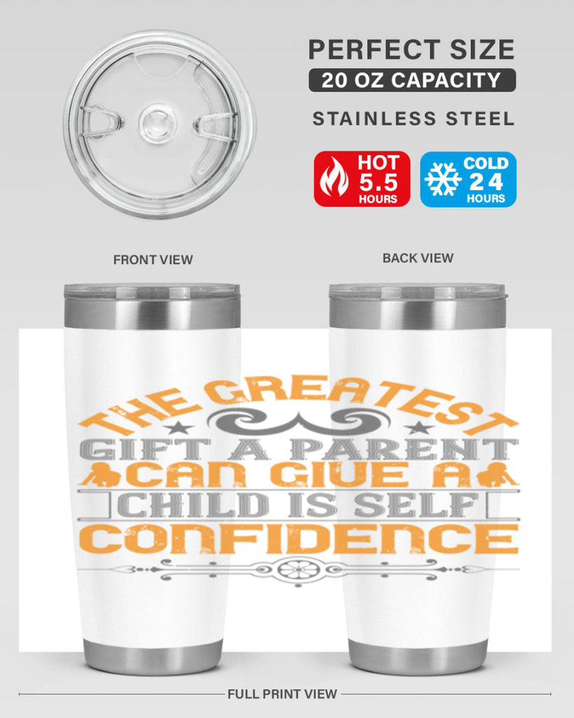 the greatest gift a parent can give a child is selfconfidence 19#- Parents Day- Tumbler