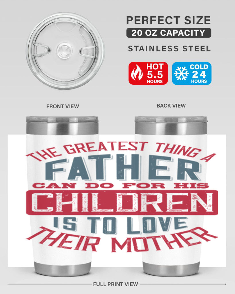 the greatest thing a father can do for his children is to love their mother 172#- fathers day- Tumbler