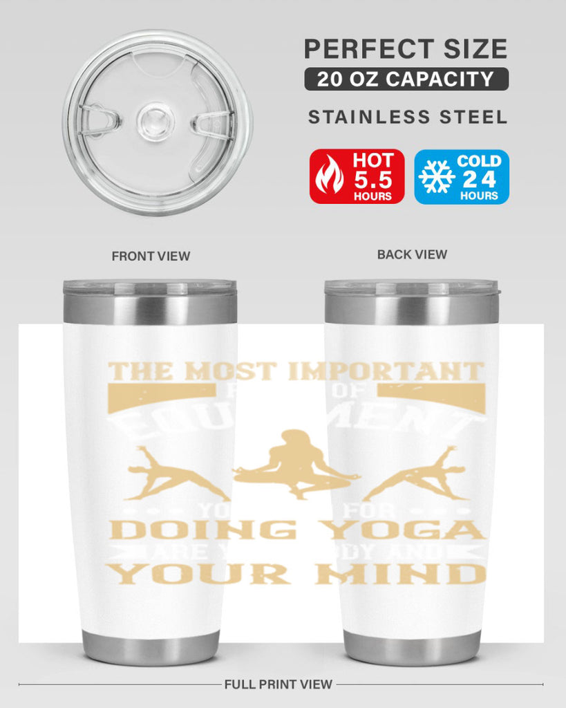 the most important pieces of equipment you need for doing yoga are your body and your mind 56#- yoga- Tumbler