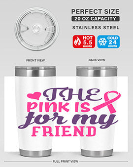 the pink is for my friend Style 2#- breast cancer- Tumbler