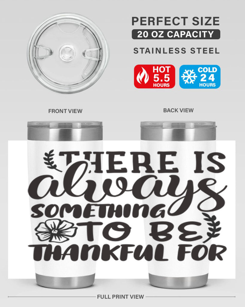 there is always something to be thankful for 51#- thanksgiving- Tumbler