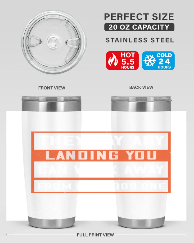 they say any landing you can walk away from is a good one 18#- walking- Tumbler