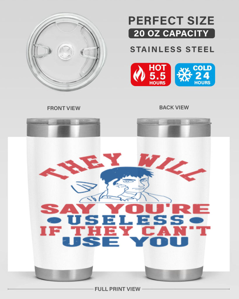 they will say youre useless Style 45#- Fourt Of July- Tumbler