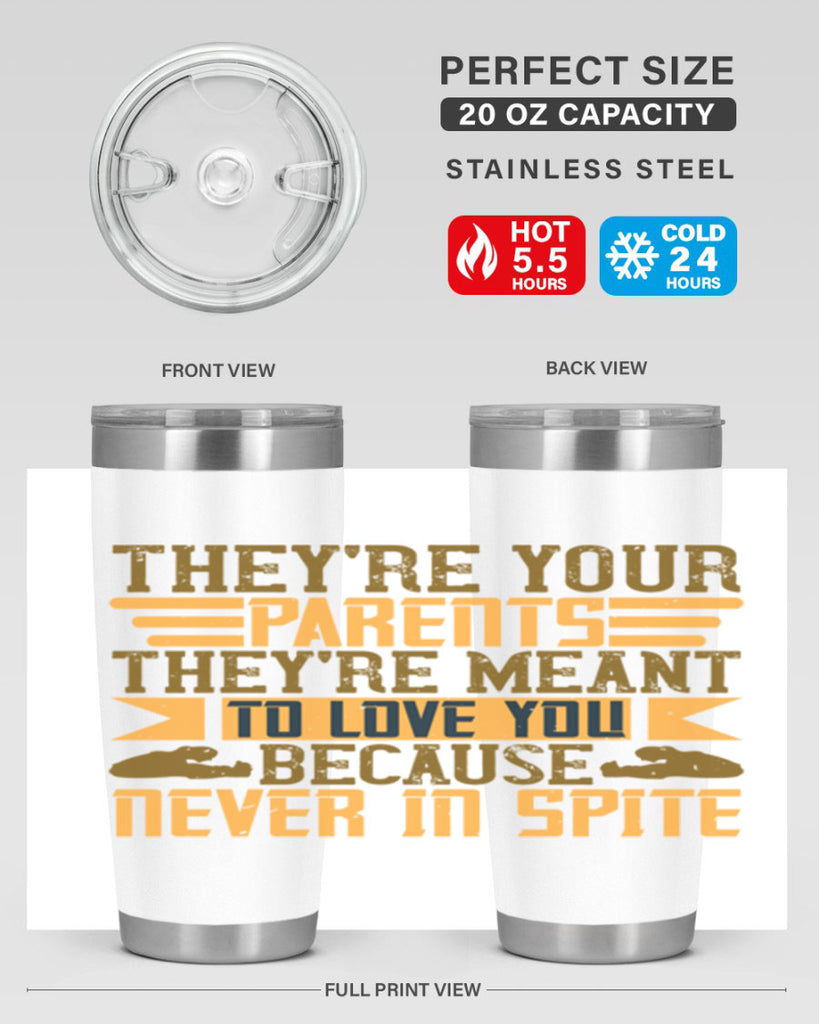 they’re your parents they’re meant to love you because never in spite 13#- Parents Day- Tumbler