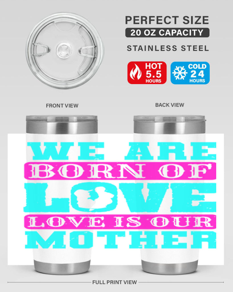 we are born of love love is our mother 14#- mothers day- Tumbler